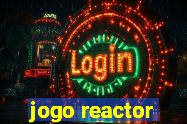 jogo reactor