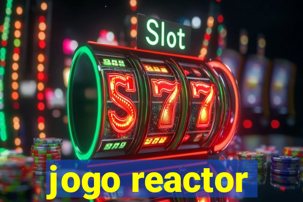 jogo reactor