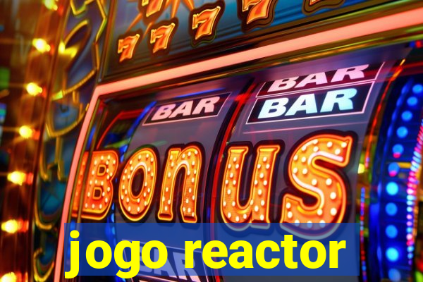 jogo reactor