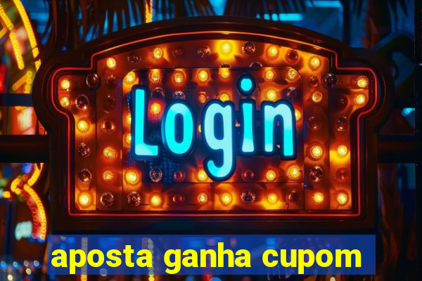 aposta ganha cupom