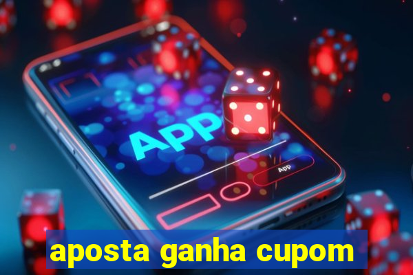 aposta ganha cupom