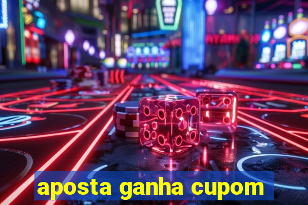 aposta ganha cupom