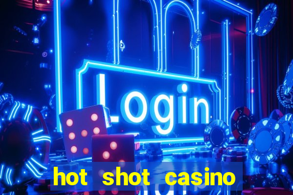 hot shot casino slots games