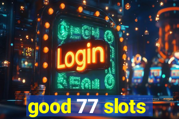 good 77 slots