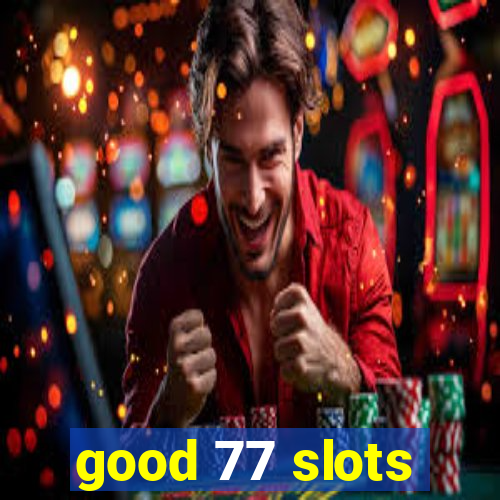 good 77 slots