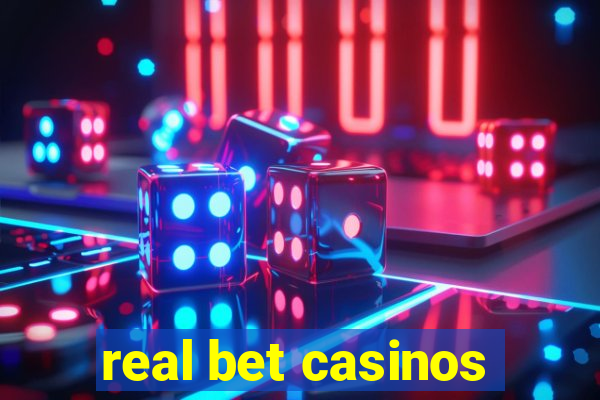 real bet casinos