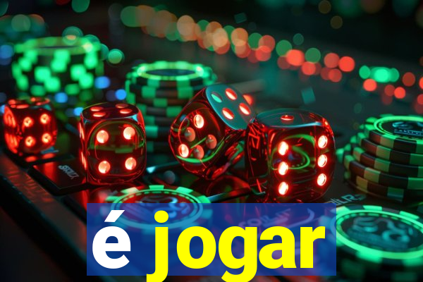 é jogar