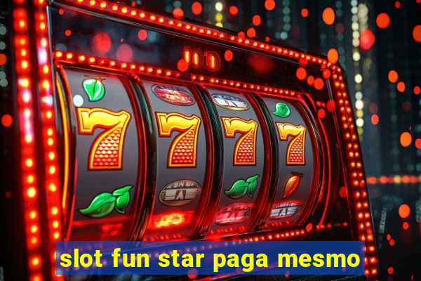 slot fun star paga mesmo