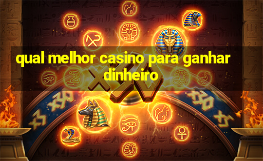 qual melhor casino para ganhar dinheiro