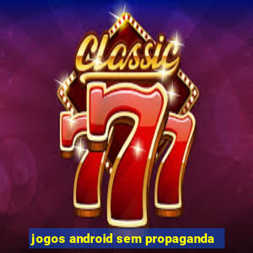 jogos android sem propaganda