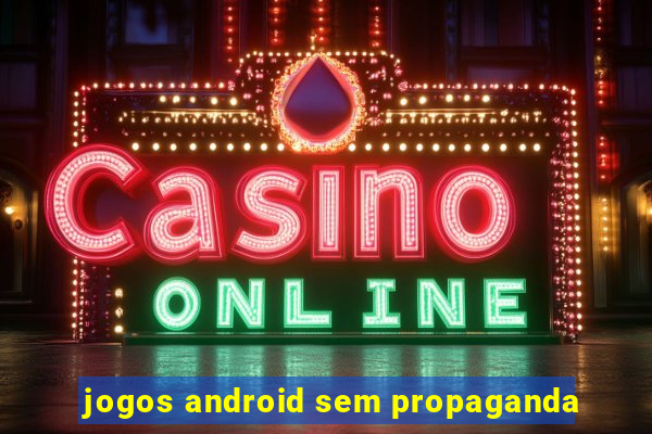 jogos android sem propaganda