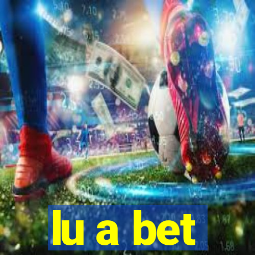 lu a bet