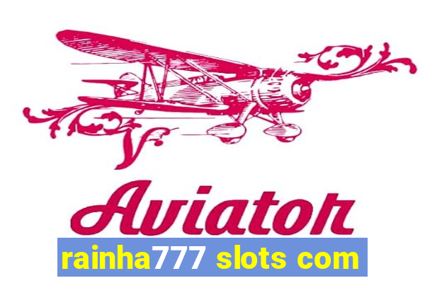 rainha777 slots com