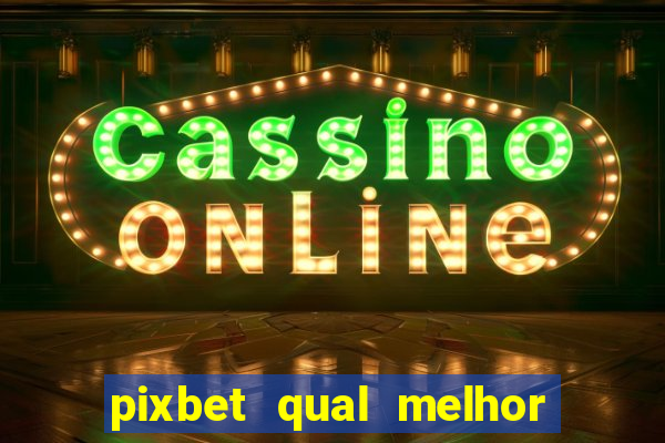 pixbet qual melhor jogo para ganhar dinheiro