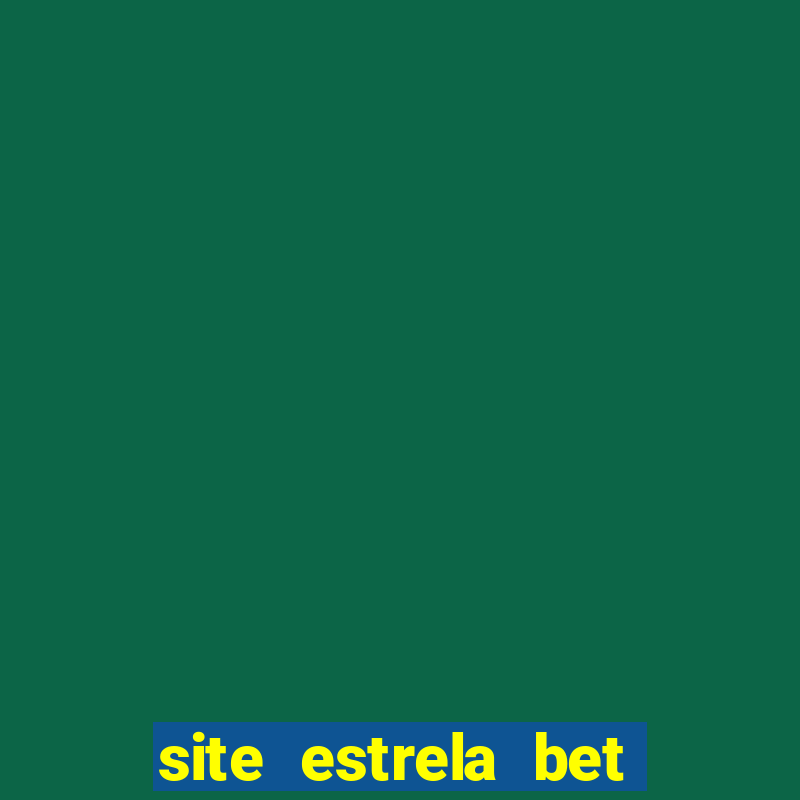 site estrela bet é confiavel