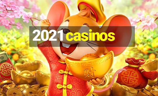 2021 casinos