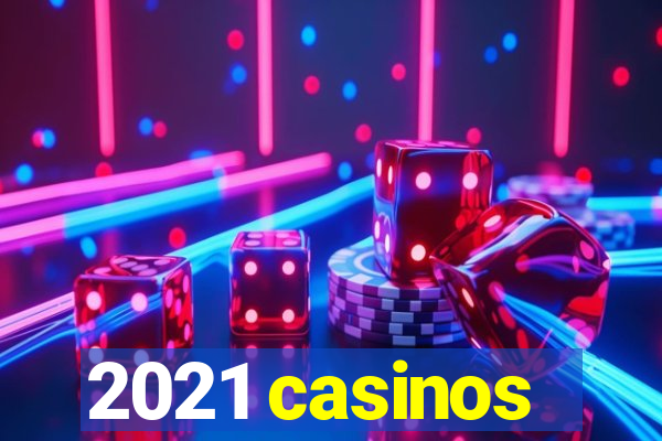 2021 casinos