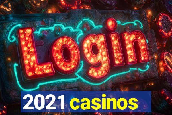 2021 casinos