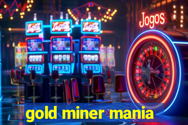 gold miner mania