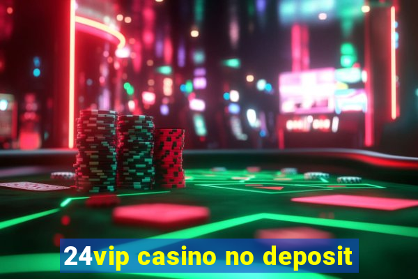 24vip casino no deposit