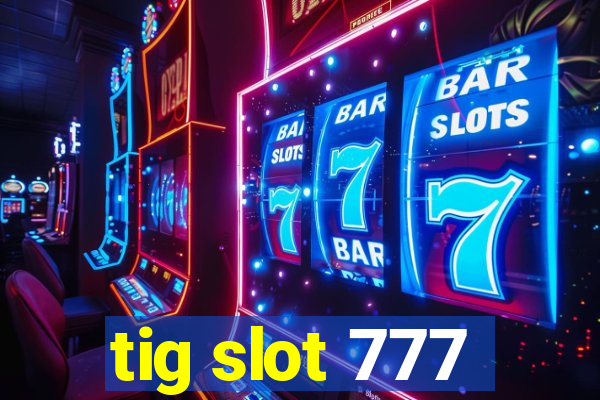 tig slot 777