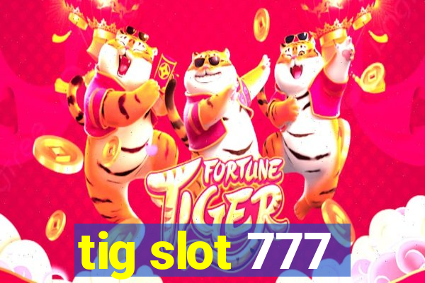 tig slot 777