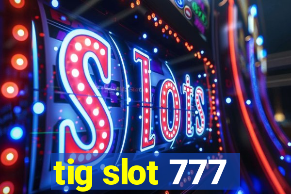 tig slot 777