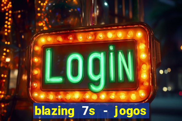 blazing 7s - jogos de casino