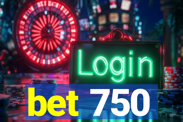 bet 750