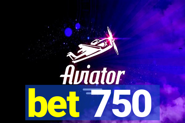 bet 750