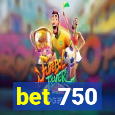 bet 750