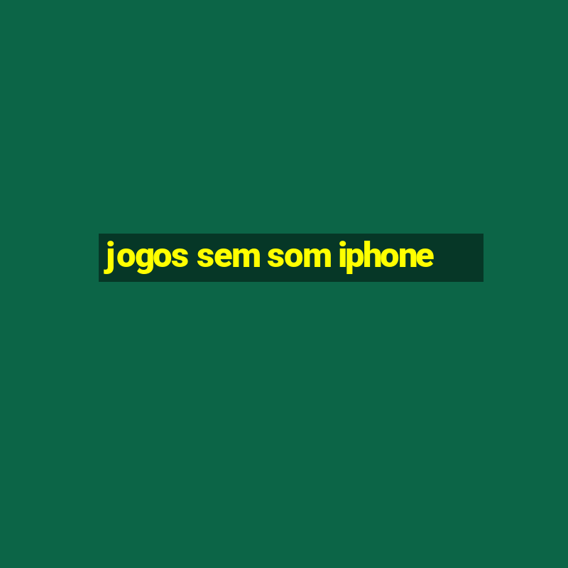 jogos sem som iphone