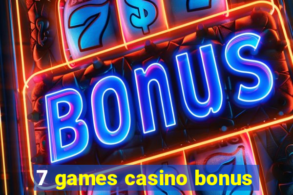 7 games casino bonus