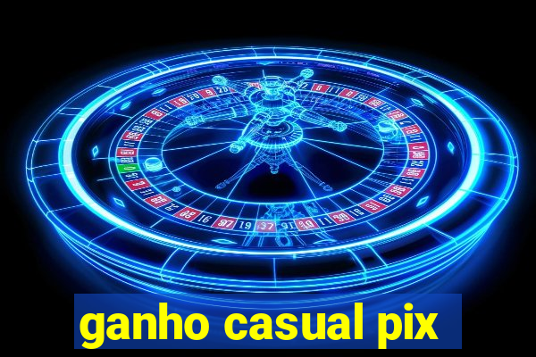 ganho casual pix