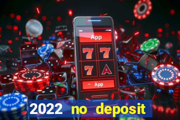 2022 no deposit bonus casino