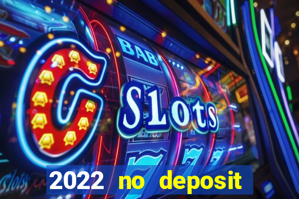 2022 no deposit bonus casino