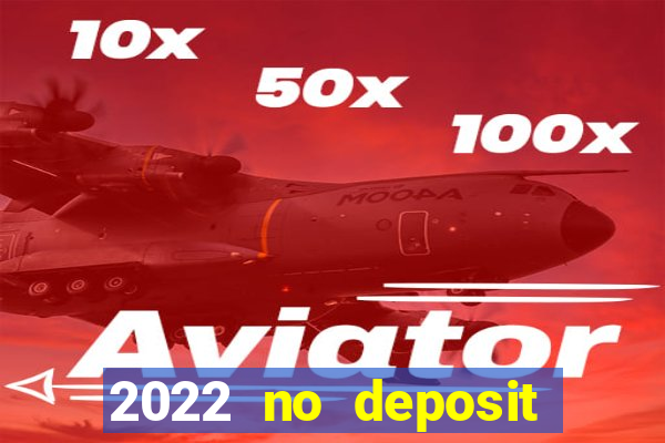 2022 no deposit bonus casino