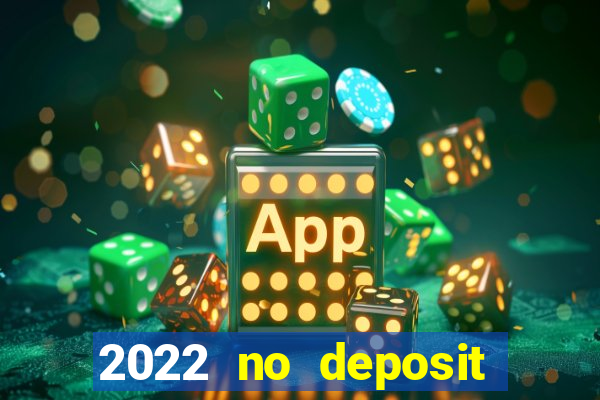 2022 no deposit bonus casino