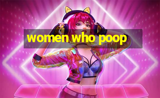 women who poop