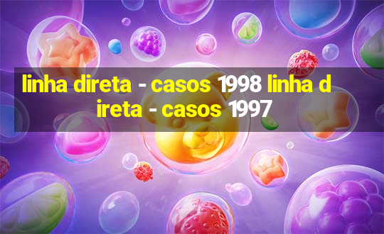 linha direta - casos 1998 linha direta - casos 1997