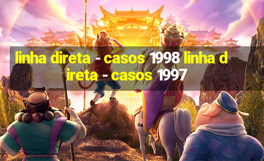 linha direta - casos 1998 linha direta - casos 1997