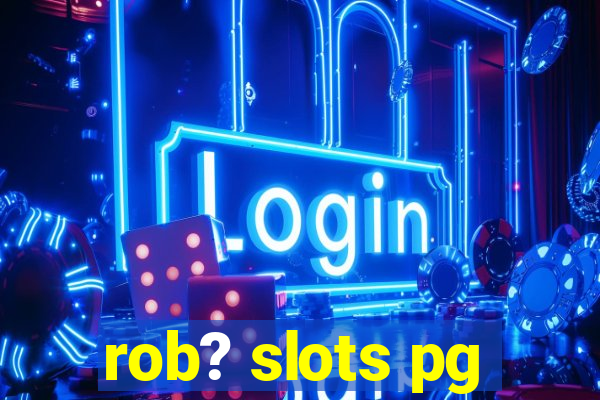 rob? slots pg