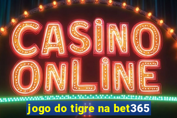 jogo do tigre na bet365