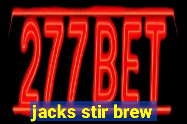 jacks stir brew