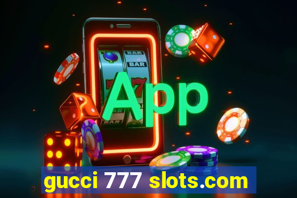 gucci 777 slots.com