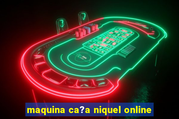 maquina ca?a niquel online