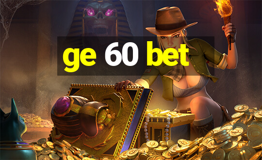 ge 60 bet