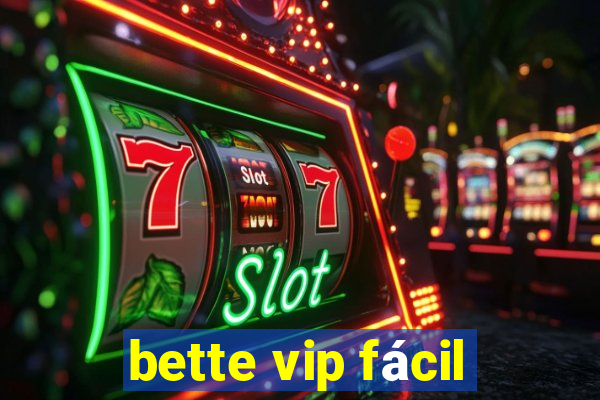 bette vip fácil