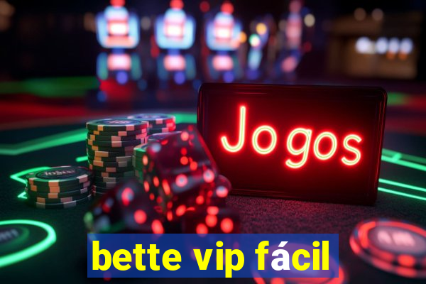 bette vip fácil