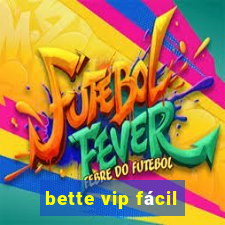 bette vip fácil